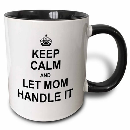 

3dRose Keep Calm and Let Mom Handle it - mother knows best mothers day gift - Two Tone Black Mug 11-ounce