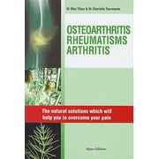 Osteoarthritis, Rheumatism, Arthritis : Natural Methods Which Will Help You to Overcome Your Pain, Used [Hardcover]