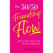 Friendship The 50/50 Friendship Flow: Life Lessons From And For My Girlfriends, Book 1, (Paperback)