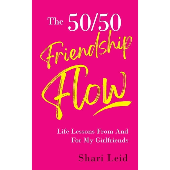 Friendship The 50/50 Friendship Flow: Life Lessons From And For My Girlfriends, Book 1, (Paperback)