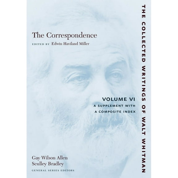 Collected Writings of Walt Whitman The Correspondence: Volume VI: A Supplement with a Composite Index, Book 22, (Paperback)