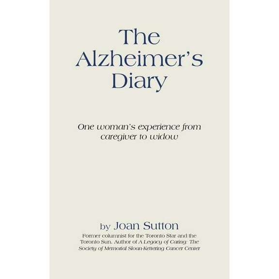 The Alzheimer's Diary: One Woman's Experience from Caregiver to Widow, (Paperback)