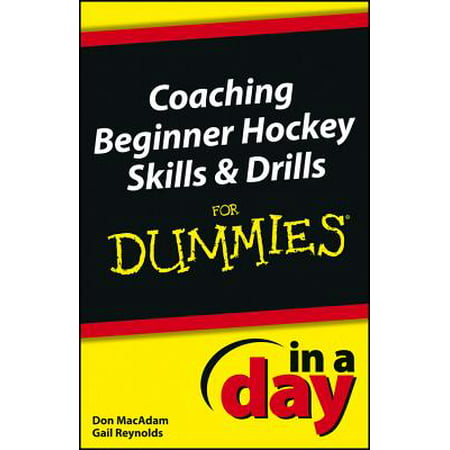 Coaching Beginner Hockey Skills and Drills In A Day For Dummies -