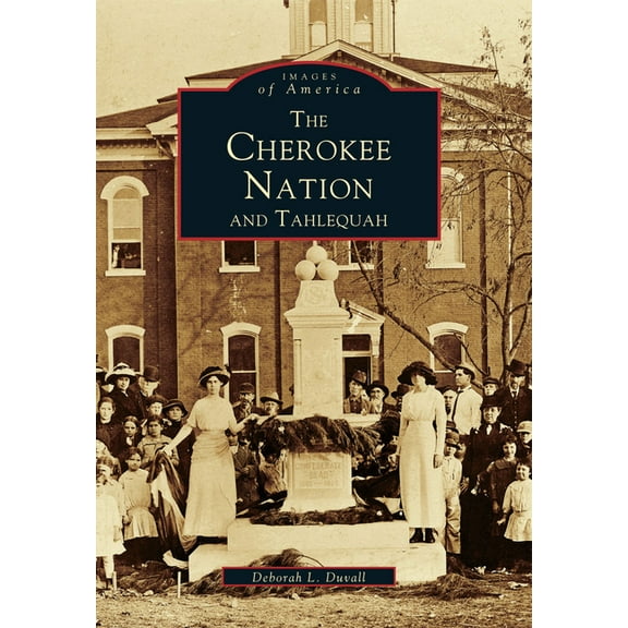 Images of America: The Cherokee Nation and Tahlequah (Paperback)