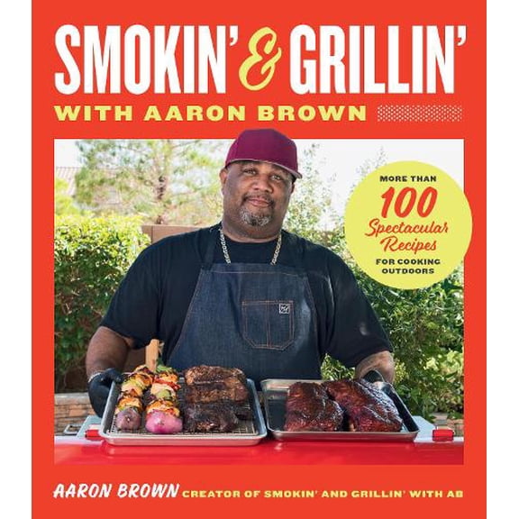 Pre-Owned Smokin' and Grillin' with Aaron Brown: More Than 100 Spectacular Recipes for Cooking Outdoors (Hardcover) 0760389187 9780760389188