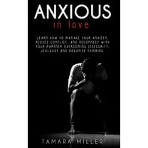 Anxiety in Relationship: Anxious in Love: Learn How to Manage Your Anxiety, Reduce Conflict, and Reconnect with Your Partner Overcoming Insecurity, Jealousy and Negative Thinking (Paperback)