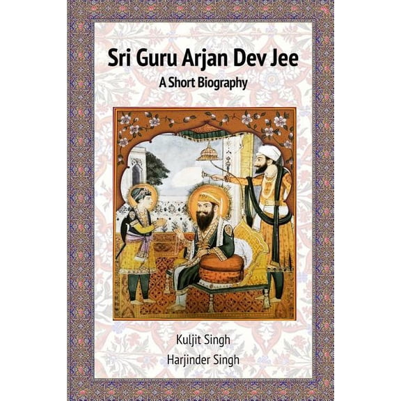Sri Guru Arjan Dev Jee - A Short Biography (Paperback)