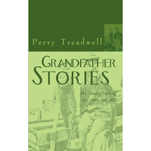 Grandfather Stories: The Family Farm of the 1930's and 40's, (Paperback)