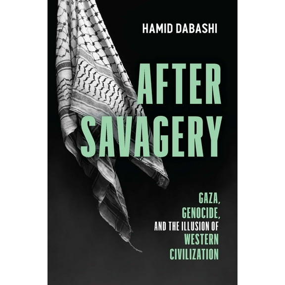 After Savagery: Gaza, Genocide, and the Illusion of Western Civilization, (Paperback)