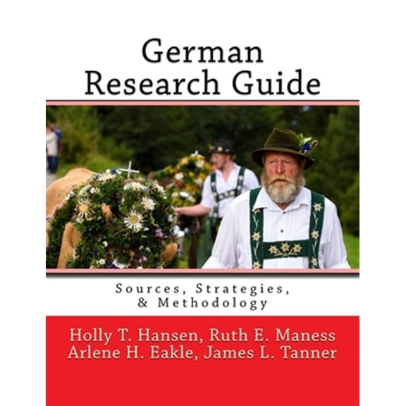 Pre-Owned German Research Guide: Sources, Strategies, & Methodology (Paperback) by Ruth E Maness Ag, Arlene H Eakle Ph D, James L Tanner