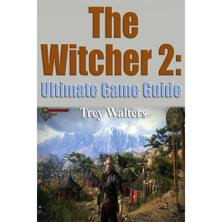 The Witcher 2: The Ultimate Game Guide - eBook (Witcher 3 Best Ending Guide)