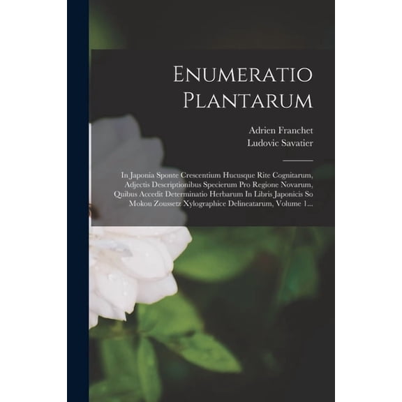 Enumeratio Plantarum: In Japonia Sponte Crescentium Hucusque Rite Cognitarum, Adjectis Descriptionibus Specierum Pro Reg, (Paperback)