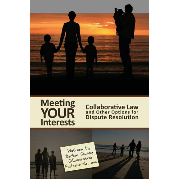 Meeting Your Interests: Collaborative Law and Other Options for Dispute Resolution, (Paperback)