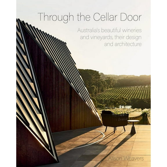 Through the Cellar Door : Australia’s beautiful wineries and vineyards, their design and architecture (Hardcover)