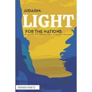 Judaism : Ligth For The Nations: Handbook for those who wish to Convert to Judaism (Paperback)