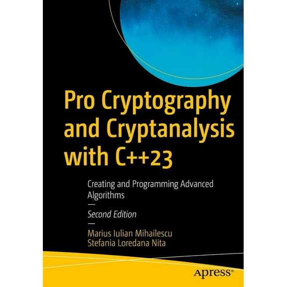 Pro Cryptography and Cryptanalysis with C  23: Creating and Programming Advanced Algorithms, (Paperback)
