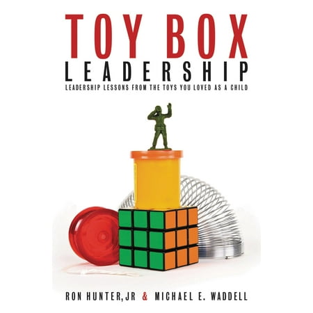 Toy Box Leadership : Leadership Lessons from the Toys You Loved as a Child