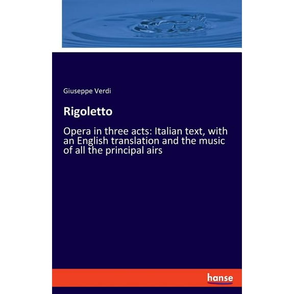 Rigoletto: Opera in three acts: Italian text, with an English translation and the music of all the principal airs, (Paperback)