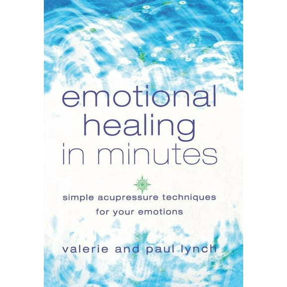 Emotional Healing in Minutes: Simple Acupressure Techniques for Your Emotions, (Paperback)