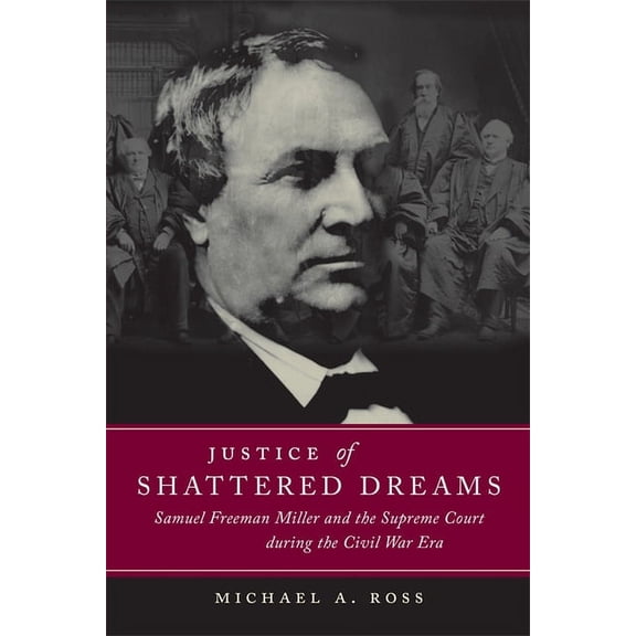 Conflicting Worlds: New Dimensions of th Justice of Shattered Dreams: Samuel Freeman Miller and the Supreme Court During the Civil War Era, (Paperback)