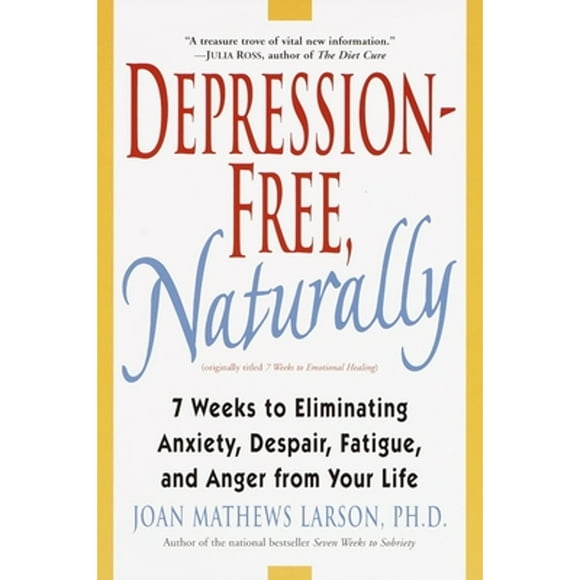 Pre-Owned Depression-Free, Naturally: 7 Weeks to Eliminating Anxiety, Despair, Fatigue, and Anger (Paperback 9780345435170) by Joan Mathews Larson