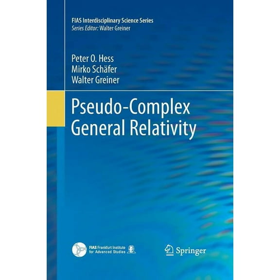 Fias Interdisciplinary Science Pseudo-Complex General Relativity, (Paperback)