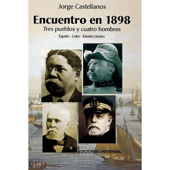 Colleccion Cuba y Sus Jueces ENCUENTRO EN 1898. TRES PUEBLOS Y CUATRO HOMBRE (EspaÃ±a - Cuba - Estados Unidos / Pascual Cervera - Calixto GarcÃ­a - The, (Paperback)