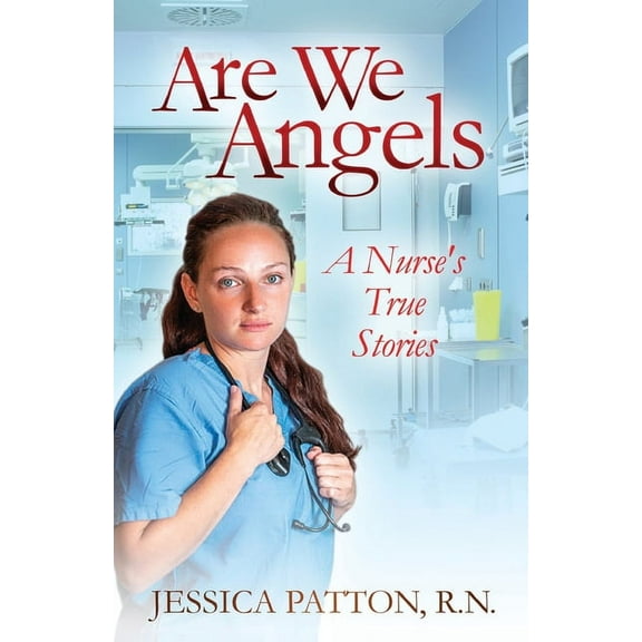 Are We Angels: A Nurse's True Stories, (Paperback)
