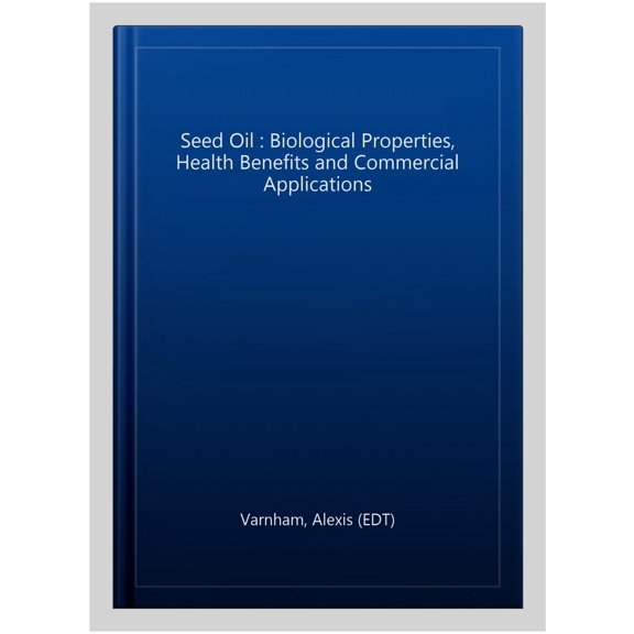 Pre-Owned Seed Oil : Biological Properties, Health Benefits and Commercial Applications