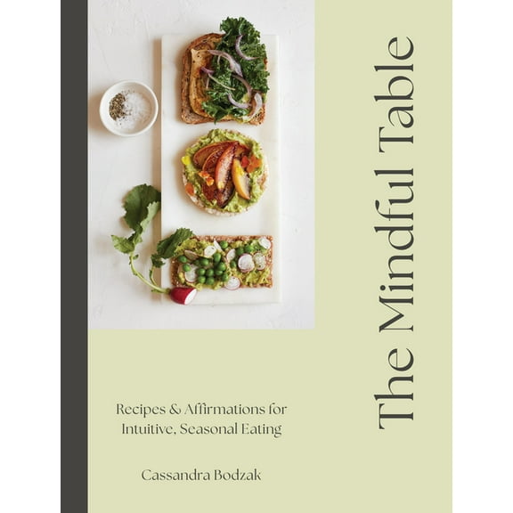 The Mindful Table: Recipes & Affirmations for Intuitive, Seasonal Eating, (Hardcover)