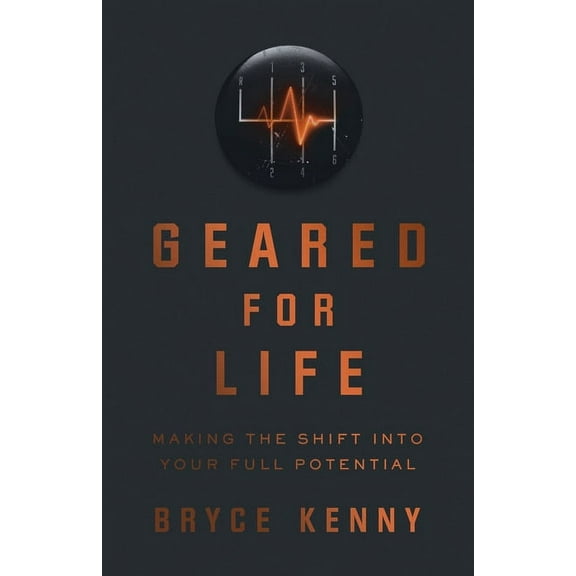 Geared for Life: Making the Shift Into Your Full Potential, (Hardcover)