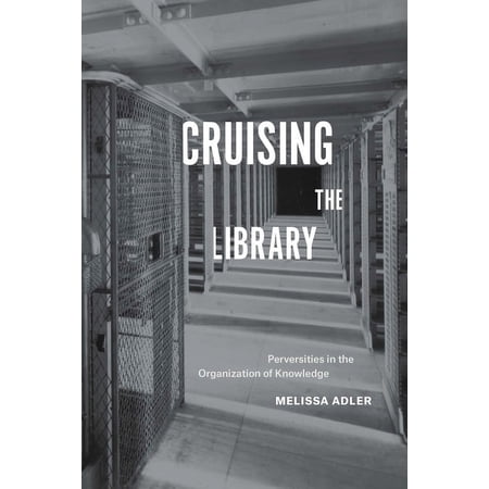 Cruising the Library: Perversities in the Organization of Knowledge (Hardcover)