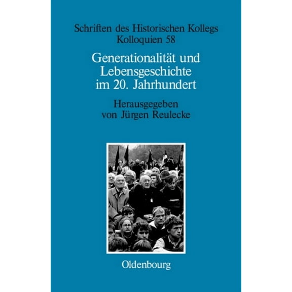 Schriften Des Historischen Kollegs GenerationalitÃ¤t und Lebensgeschichte im 20. Jahrhundert, Book 58, (Hardcover)