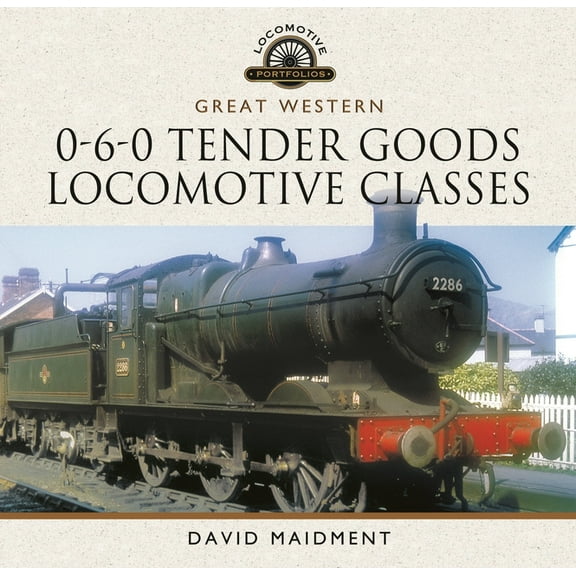 Great Western, 0-6-0 Tender Goods Locomotive Classes, (Hardcover)