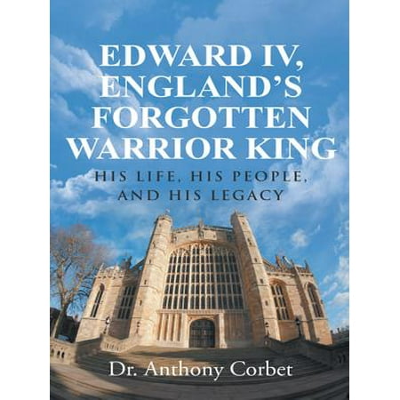 Edward Iv, England’S Forgotten Warrior King -