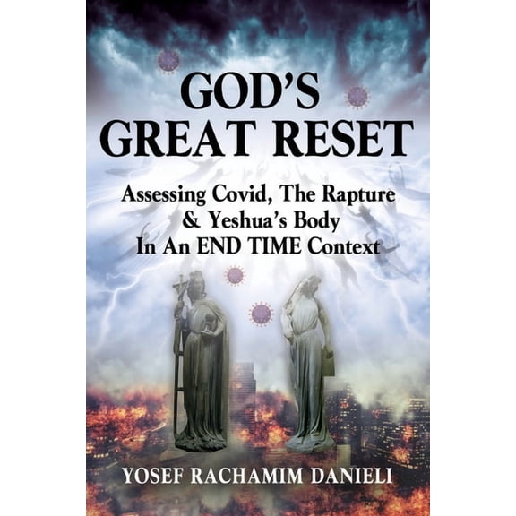 God's Great Reset: Assessing Covid, the Rapture & Yeshua's Body in an END TIME Context, (Paperback)