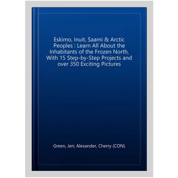 Pre-Owned Hands-On History! Eskimo, Inuit, Saami & Arctic Peoples : Learn all about the inhabitants of the frozen north, with 15 step-by-step projects and over 350 exciting pictures (Hardcover)