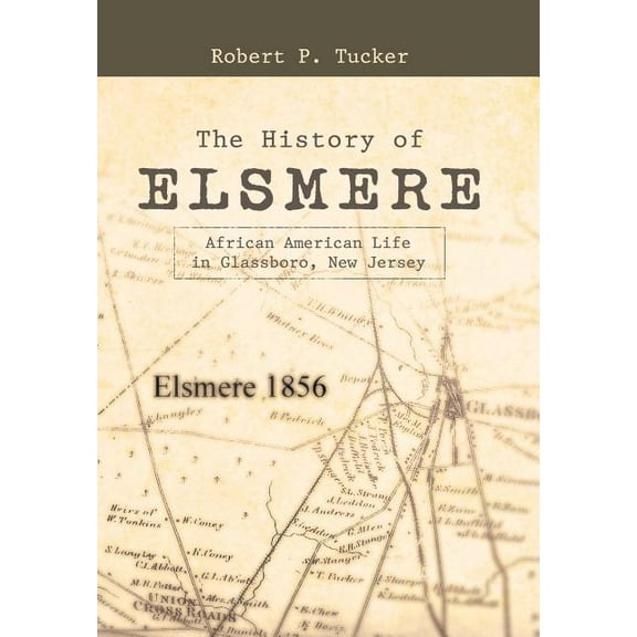 The History of Elsmere : African American Life in Glassboro, New Jersey (Hardcover)