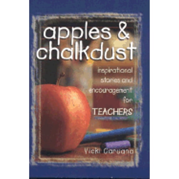 Apples & Chalkdust: Apples & Chalkdust : Inspirational Stories and Encouragement for Teachers (Hardcover)