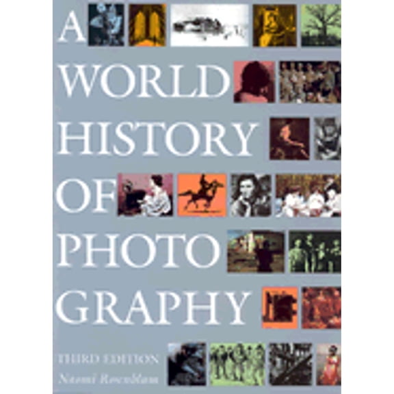 Pre-Owned A World History of Photography by Naomi Rosenblum (1997) (3rd Edition) (Paperback) 0789203294 9780789203298