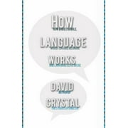 How Language Works: How Babies Babble, Words Change Meaning, and Languages Liveor Die [Hardcover - Used]