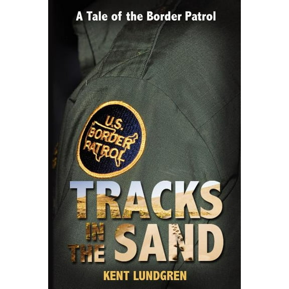 Tracks in the Sand: A Tale of the Border Patrol