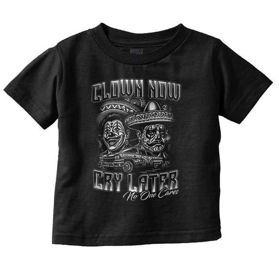 Clown Now Cry Later Mexican Clown Toddler Boy Girl T Shirt Infant Toddler Brisco Brands 6M