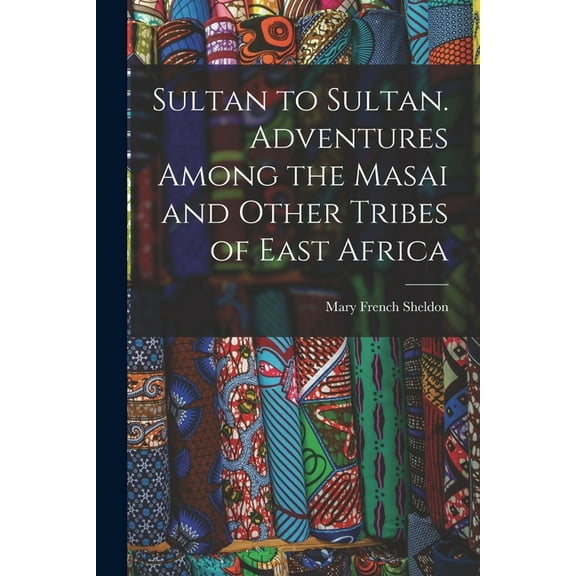 Sultan to Sultan. Adventures Among the Masai and Other Tribes of East Africa, (Paperback)