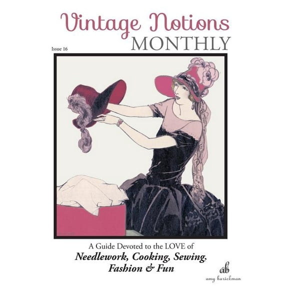 Vintage Notions Monthly - Issue 16: A Guide Devoted to the Love of Needlework, Cooking, Sewing, Fashion & Fun