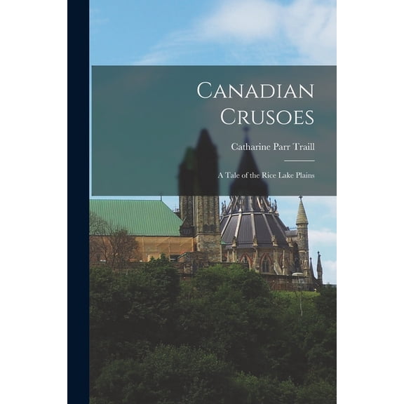 Canadian Crusoes: A Tale of the Rice Lake Plains, (Paperback)