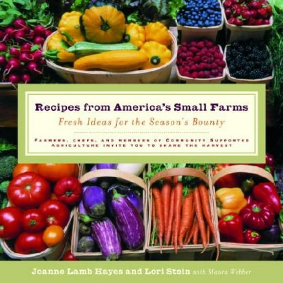 Pre-Owned Recipes from America's Small Farms: Fresh Ideas for the Season's Bounty (Paperback 9780812967753) by Joanne Hayes, Lori Stein, Maura Webber