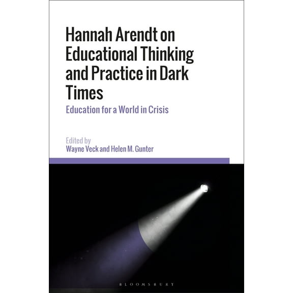 Hannah Arendt on Educational Thinking and Practice in Dark Times: Education for a World in Crisis, (Paperback)