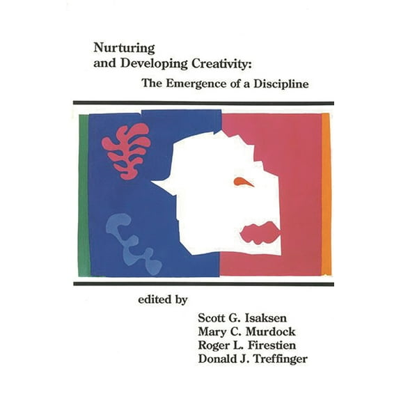 Publications in Creativity Research Nurturing and Developing Creativity: The Emergence of a Discipline, (Paperback)