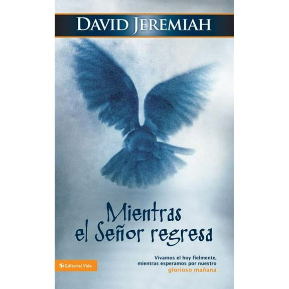 El Mientras El Se��or Regresa: Vivamos El Hoy Fielmente, Mientras Esperamos Por Nuestro Glorioso Ma�, (Paperback)